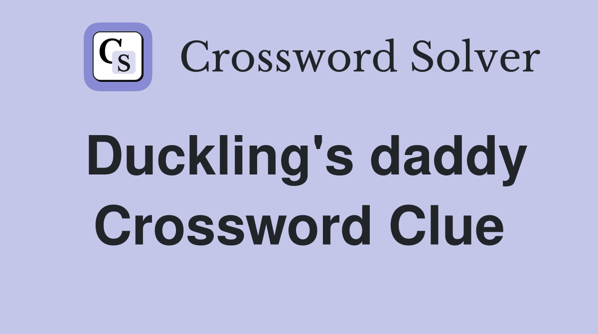 Duckling's daddy Crossword Clue