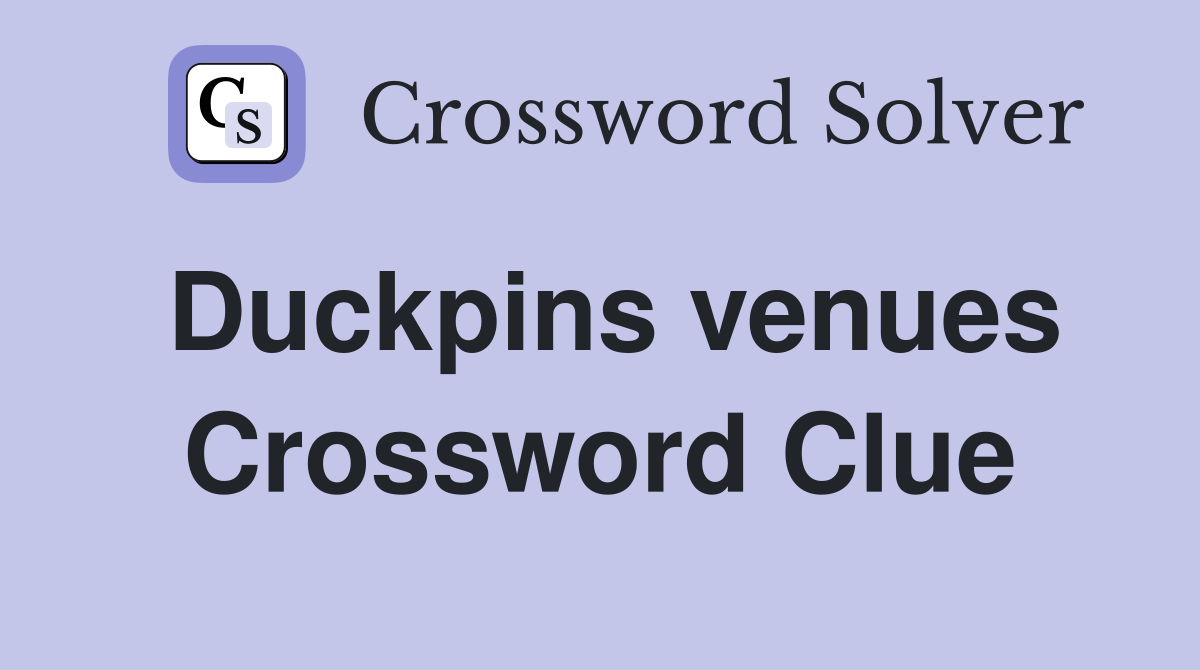 Duckpins venues Crossword Clue