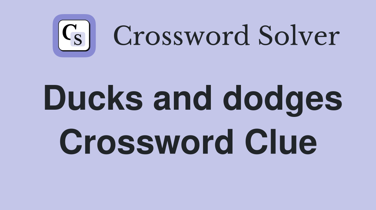 Ducks and dodges Crossword Clue