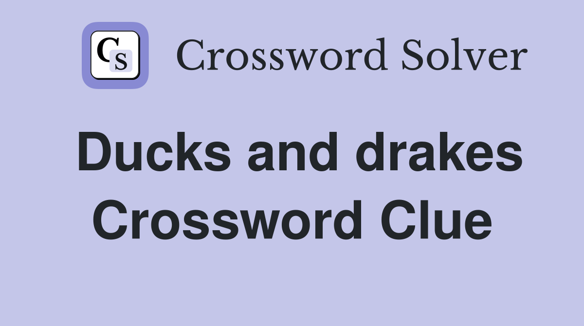 Ducks and drakes Crossword Clue