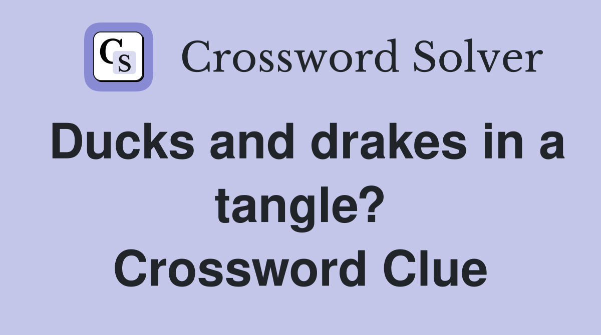 Ducks and drakes in a tangle? Crossword Clue