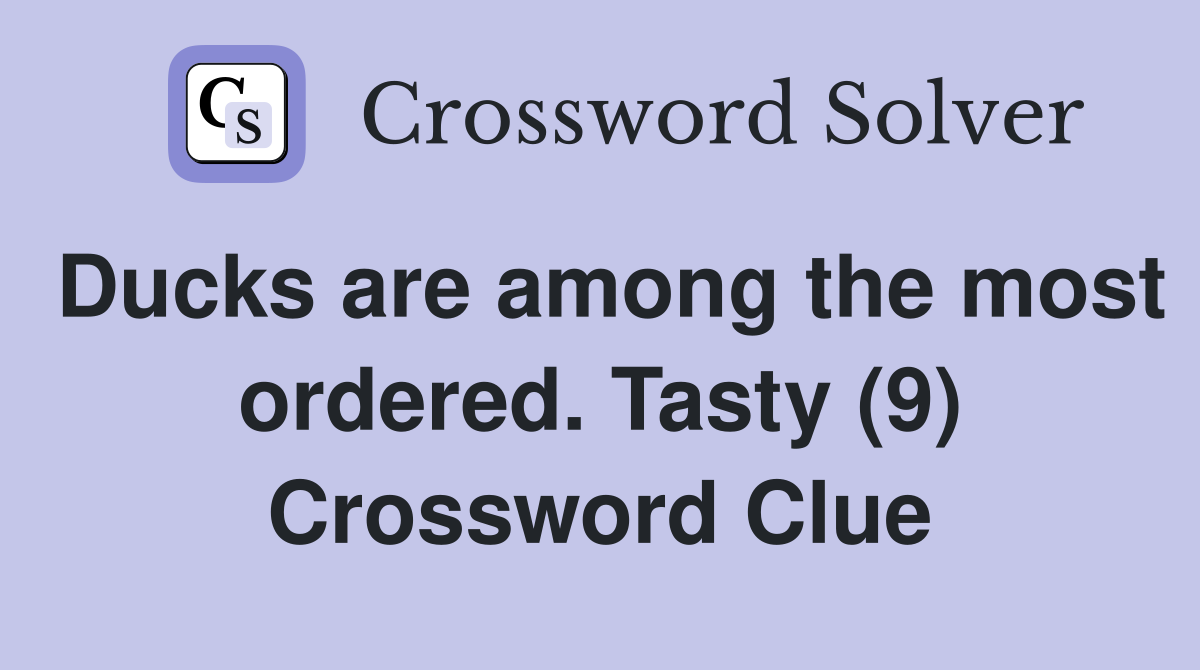 Ducks are among the most ordered. Tasty (9) Crossword Clue