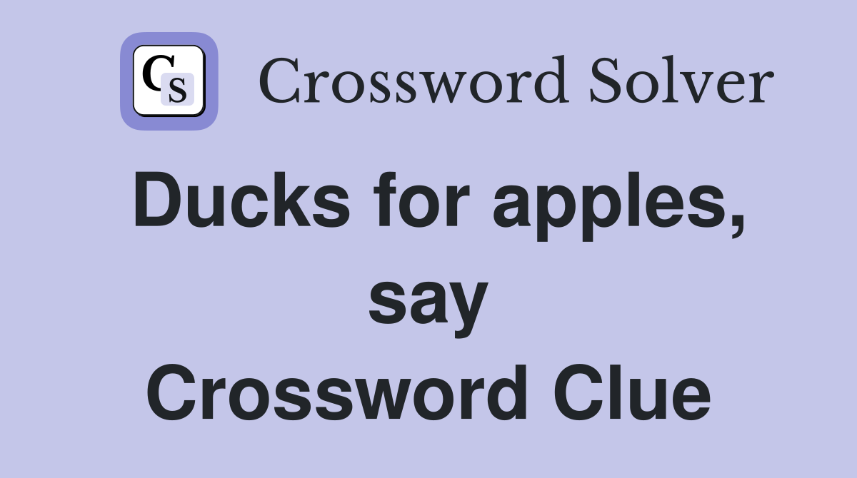 Ducks for apples, say Crossword Clue