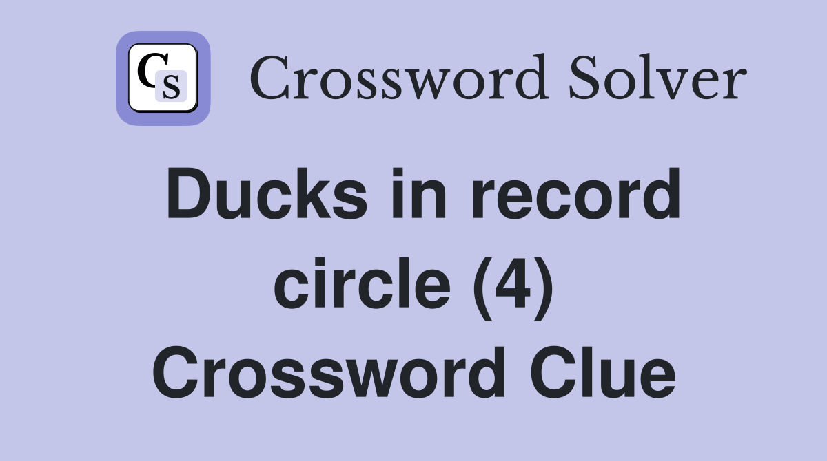 Ducks in record circle (4) Crossword Clue