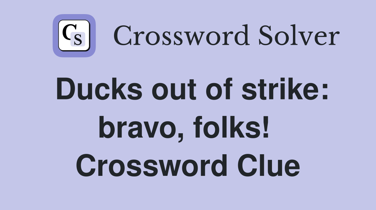Ducks out of strike: bravo, folks!  Crossword Clue