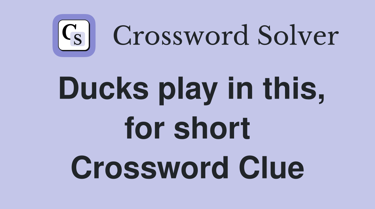 Ducks play in this, for short Crossword Clue