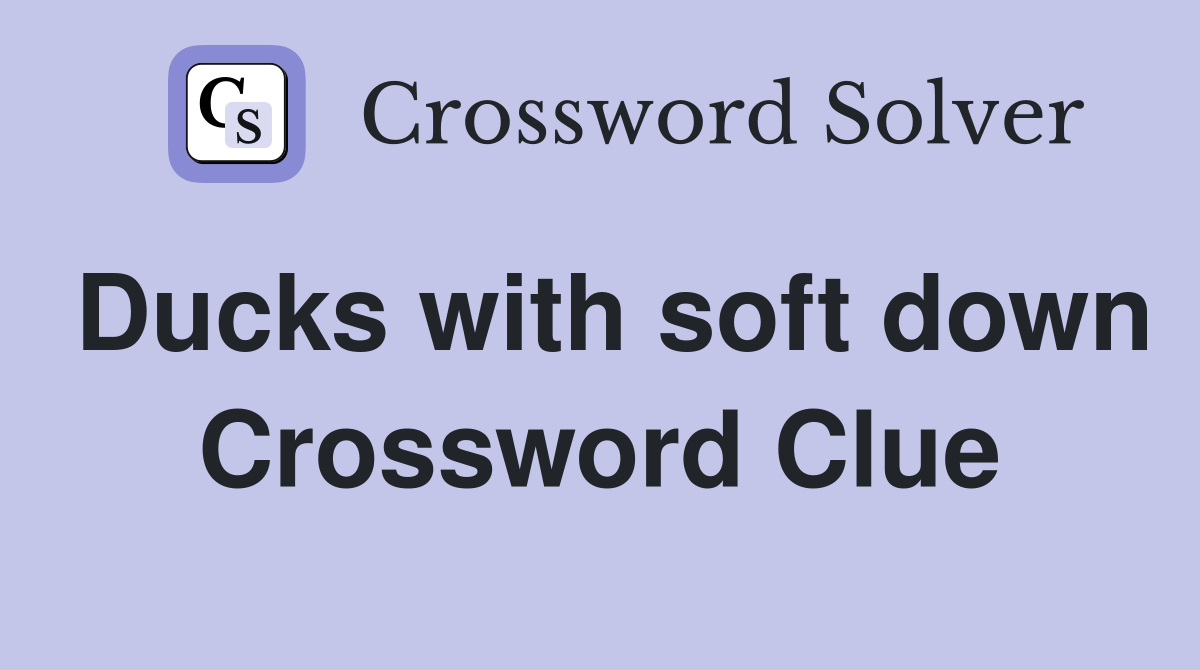 Ducks with soft down Crossword Clue