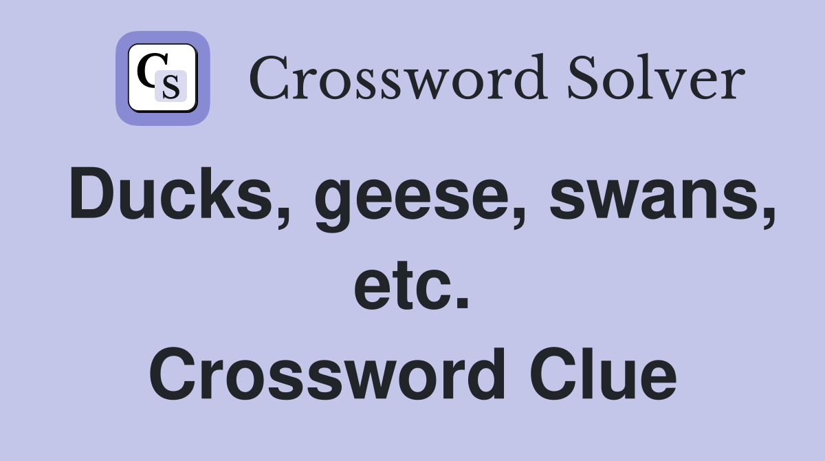 Ducks, geese, swans, etc. Crossword Clue