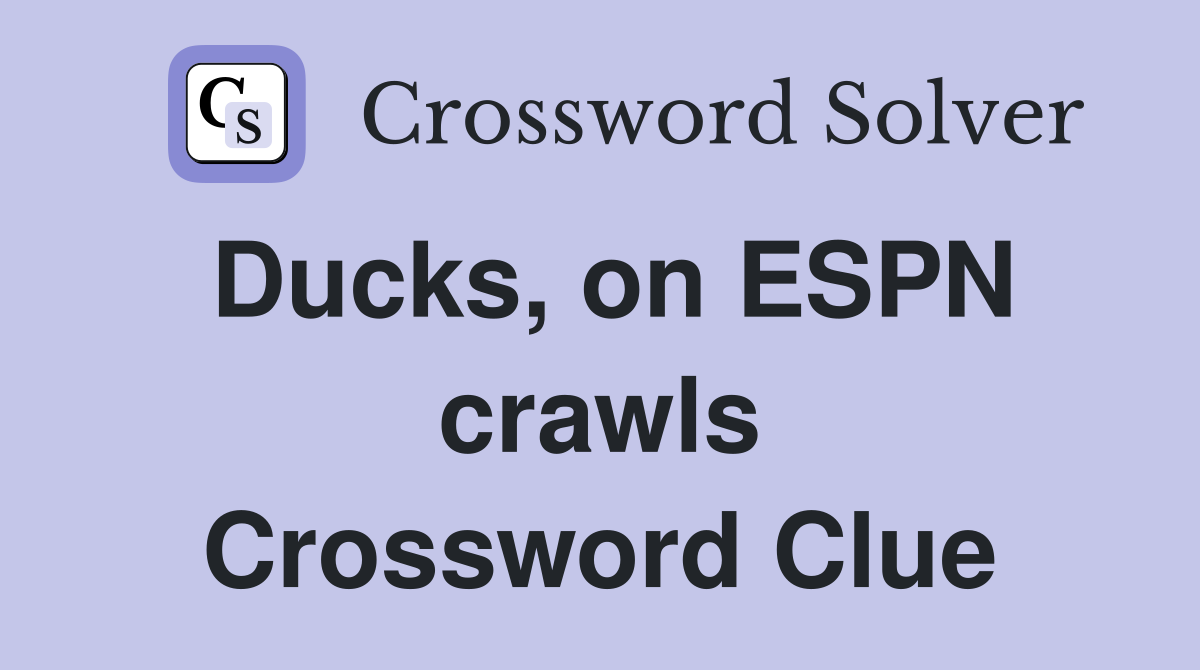 Ducks, on ESPN crawls Crossword Clue