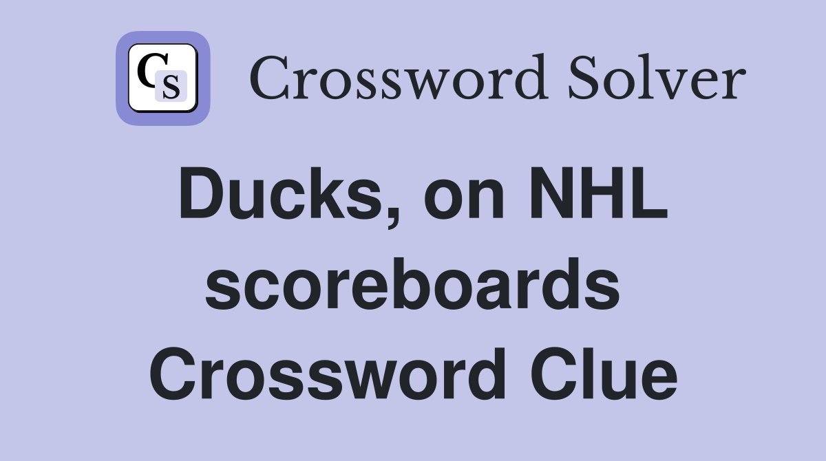 Ducks, on NHL scoreboards Crossword Clue