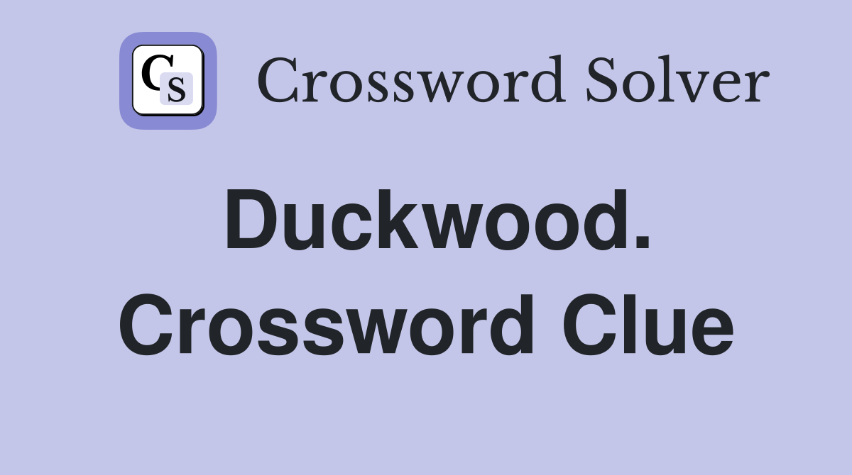 Duckwood. Crossword Clue