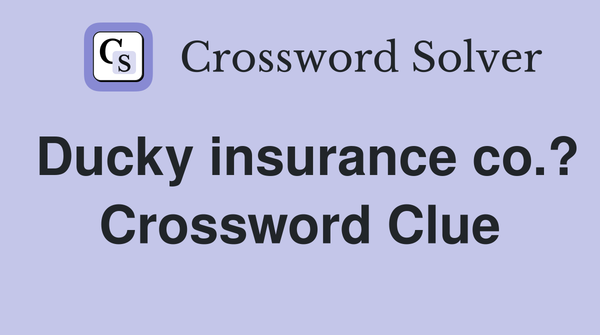Ducky insurance co.? Crossword Clue