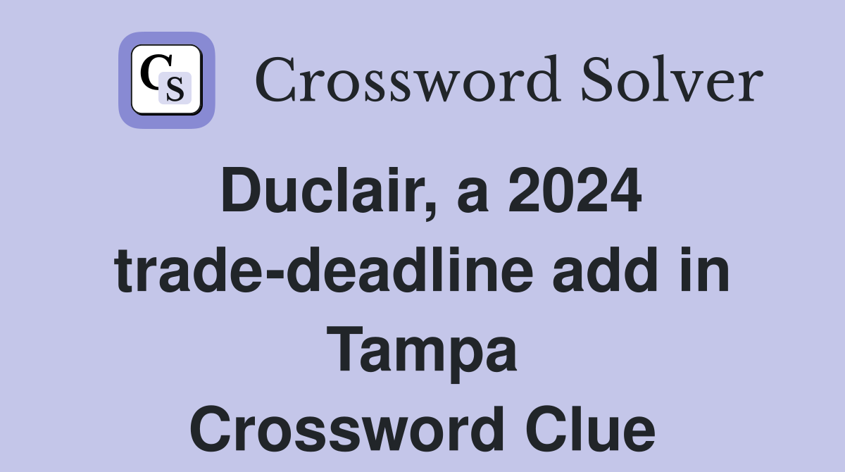 Duclair, A 2024 Trade-deadline Add In Tampa - Crossword Clue Answers 