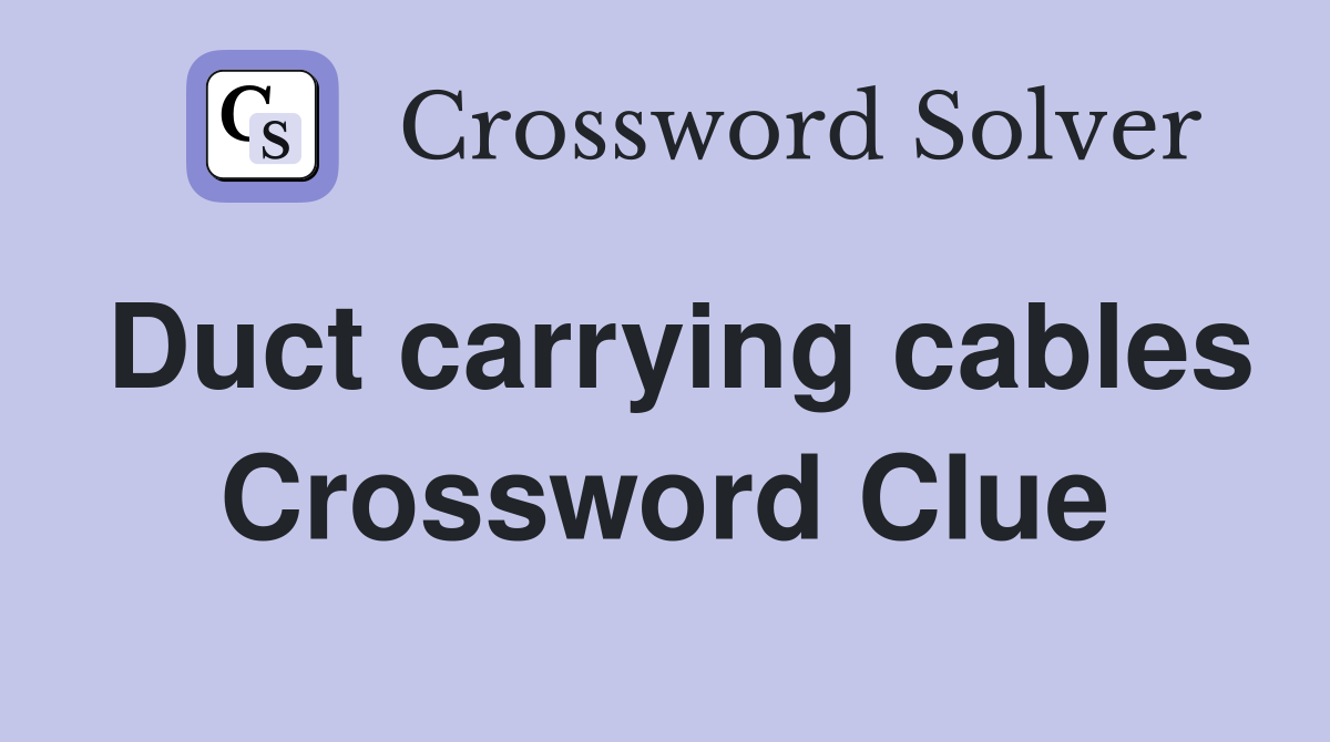 Duct carrying cables Crossword Clue