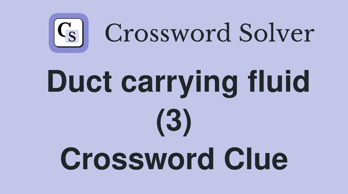 Duct carrying fluid (3) Crossword Clue