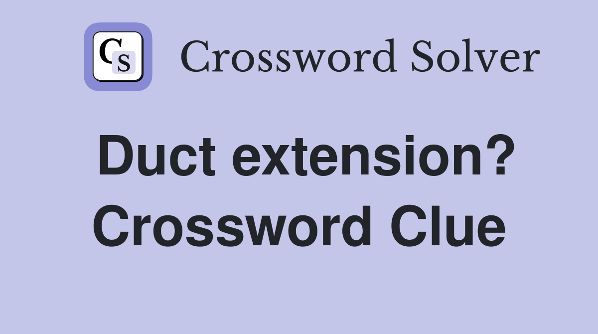 Duct extension? Crossword Clue