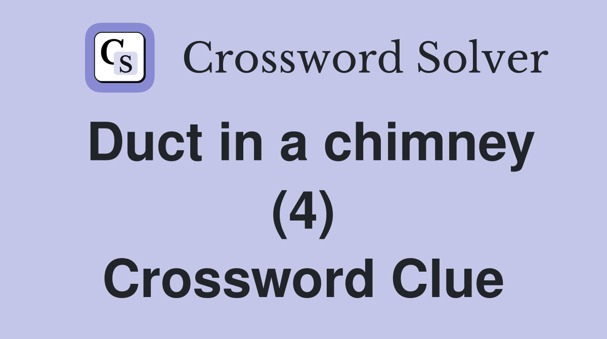 Duct in a chimney (4) Crossword Clue Answers Crossword Solver