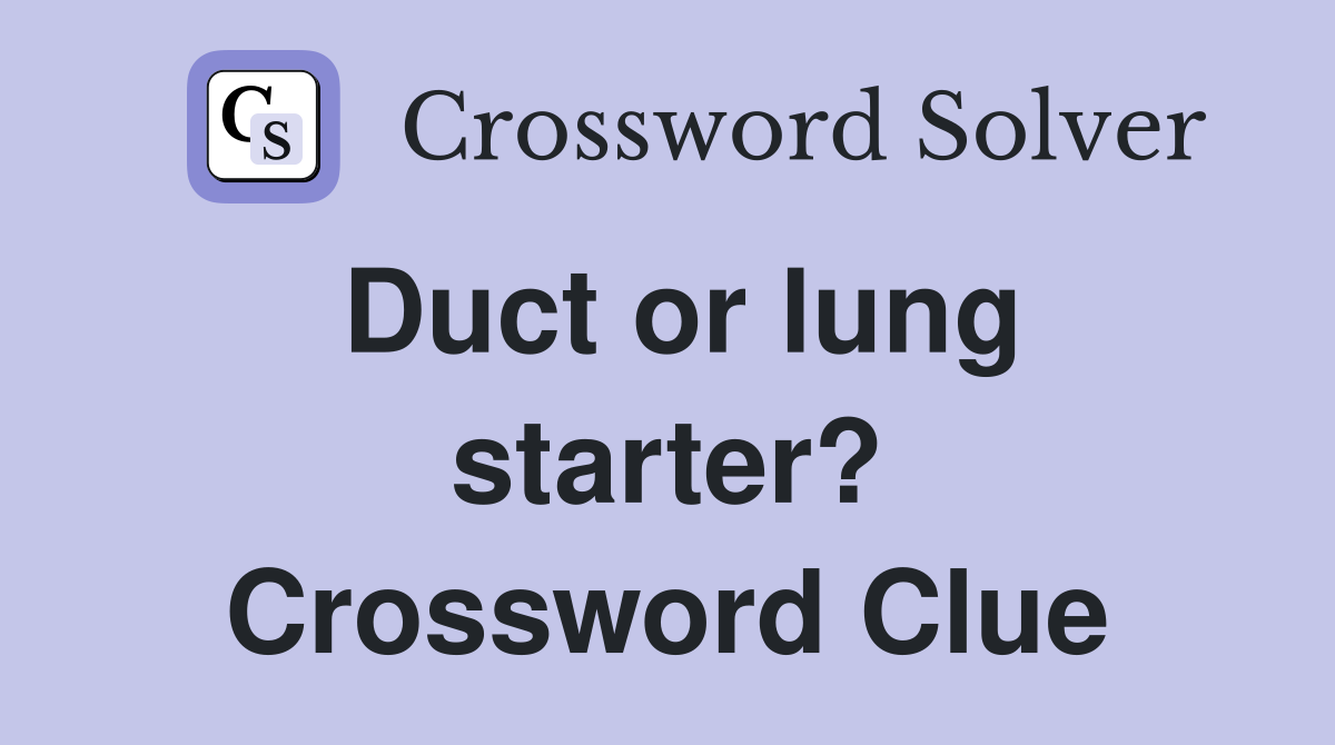 Duct or lung starter? Crossword Clue