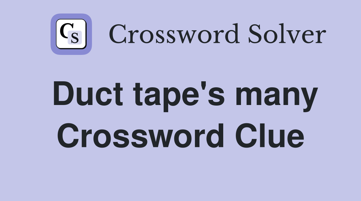 Duct tape's many Crossword Clue