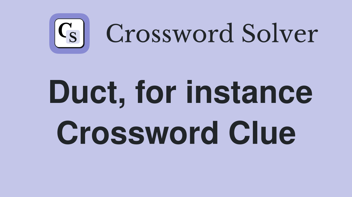 Duct, for instance Crossword Clue