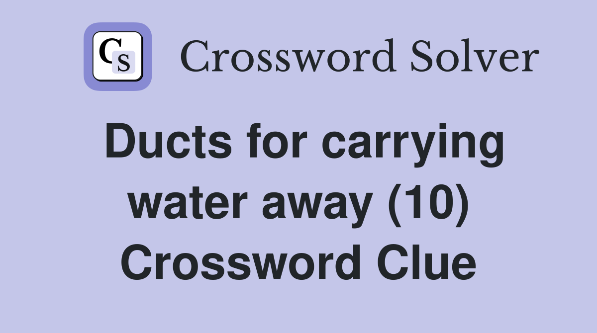 Ducts for carrying water away (10) Crossword Clue