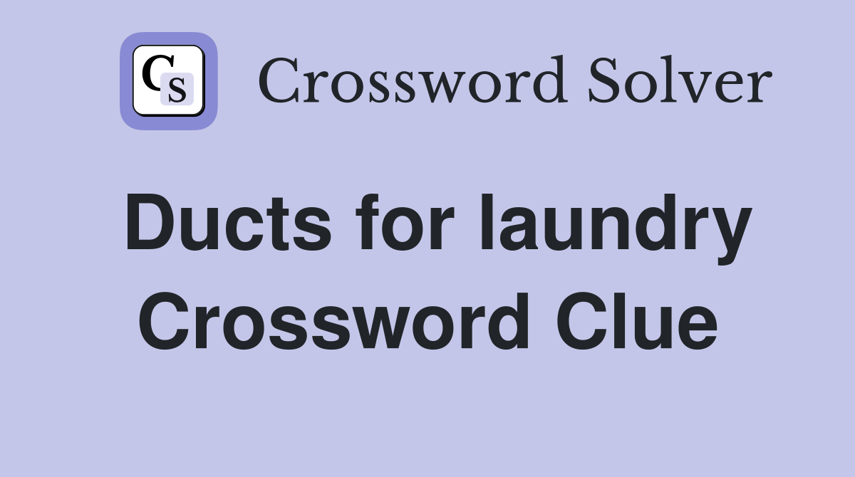 Ducts for laundry Crossword Clue
