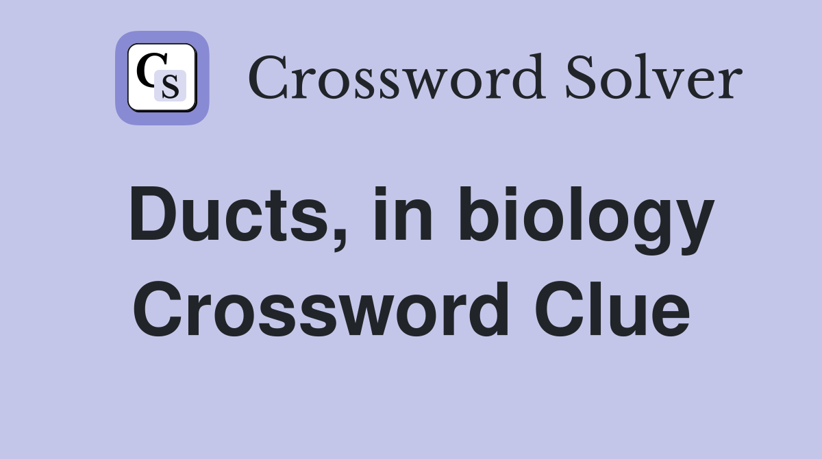 Ducts, in biology Crossword Clue
