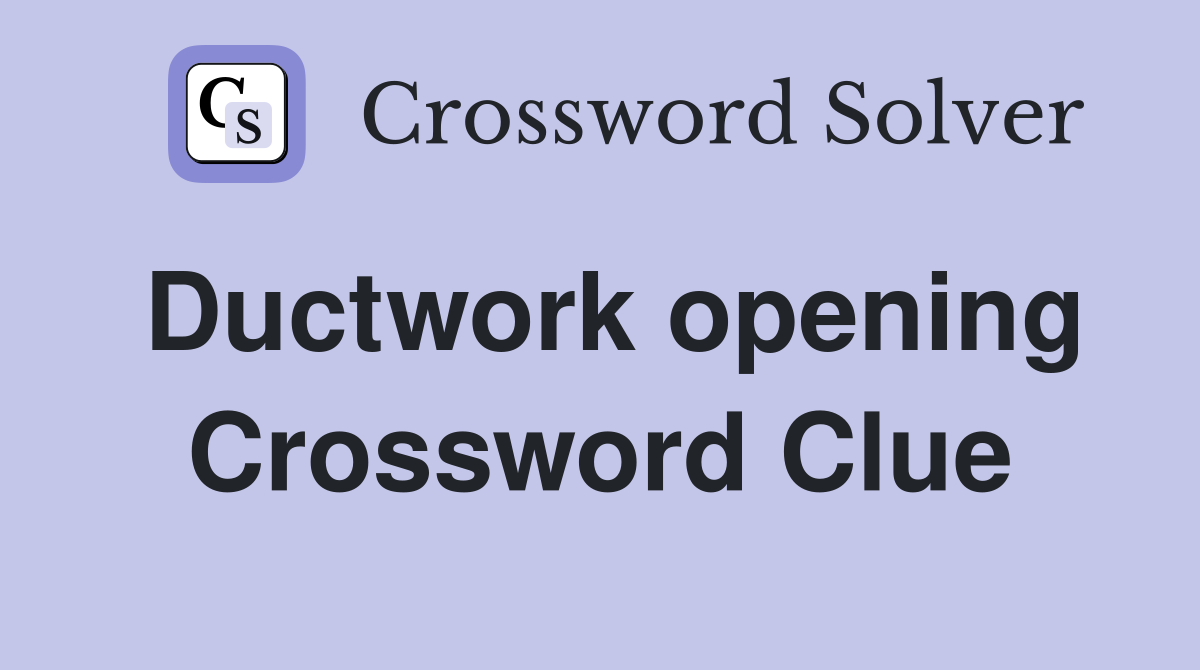 Ductwork opening Crossword Clue