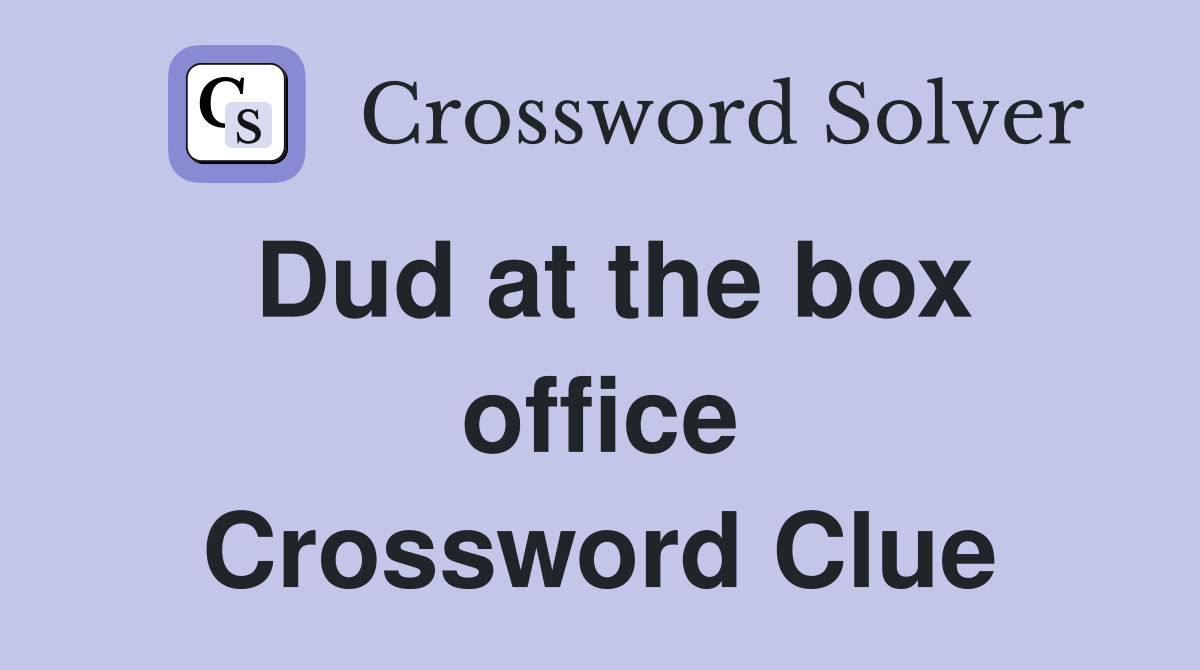 Dud at the box office Crossword Clue