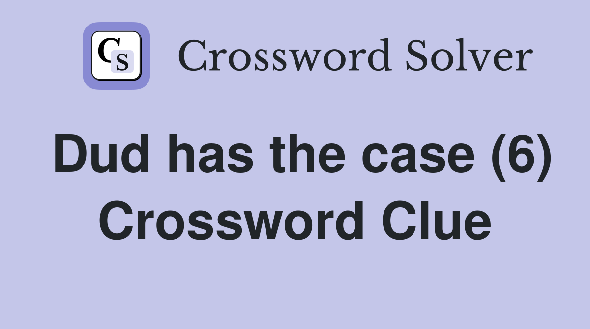 Dud has the case (6) Crossword Clue
