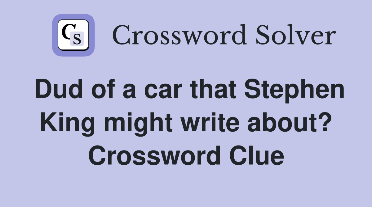 Dud of a car that Stephen King might write about? Crossword Clue
