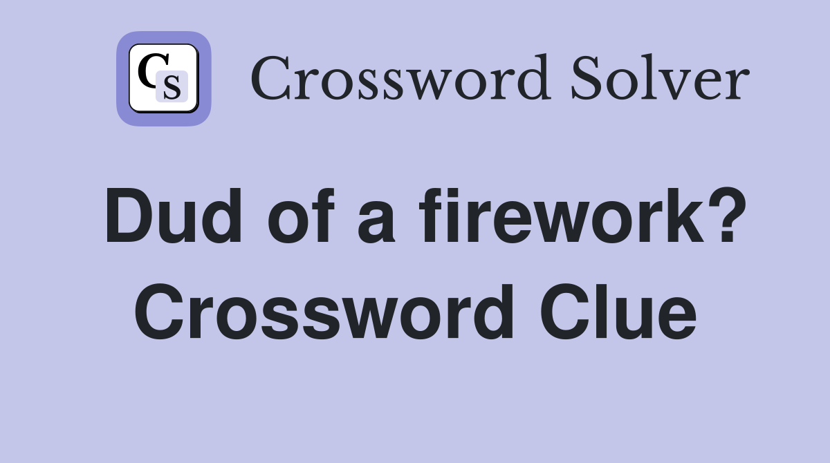 Dud of a firework? Crossword Clue