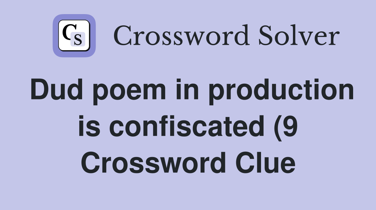 Dud poem in production is confiscated (9) Crossword Clue Answers Dud poem in production is confiscated (9) Crossword Clue Answers