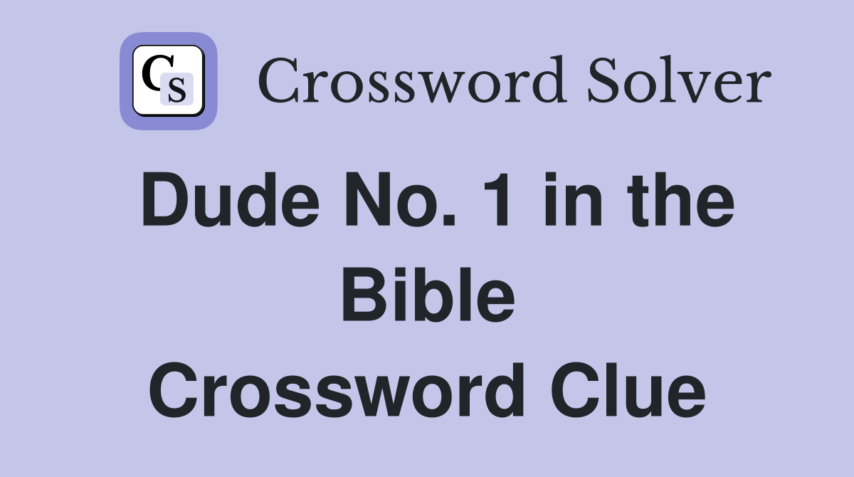 Dude No. 1 in the Bible Crossword Clue