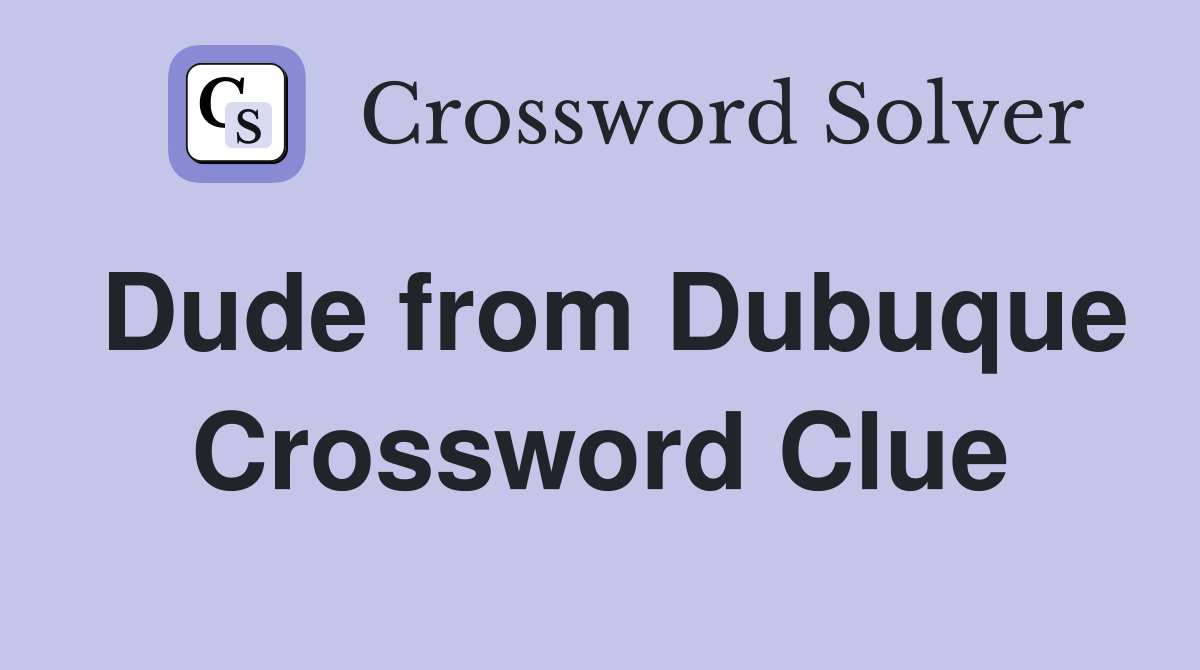 Dude from Dubuque Crossword Clue
