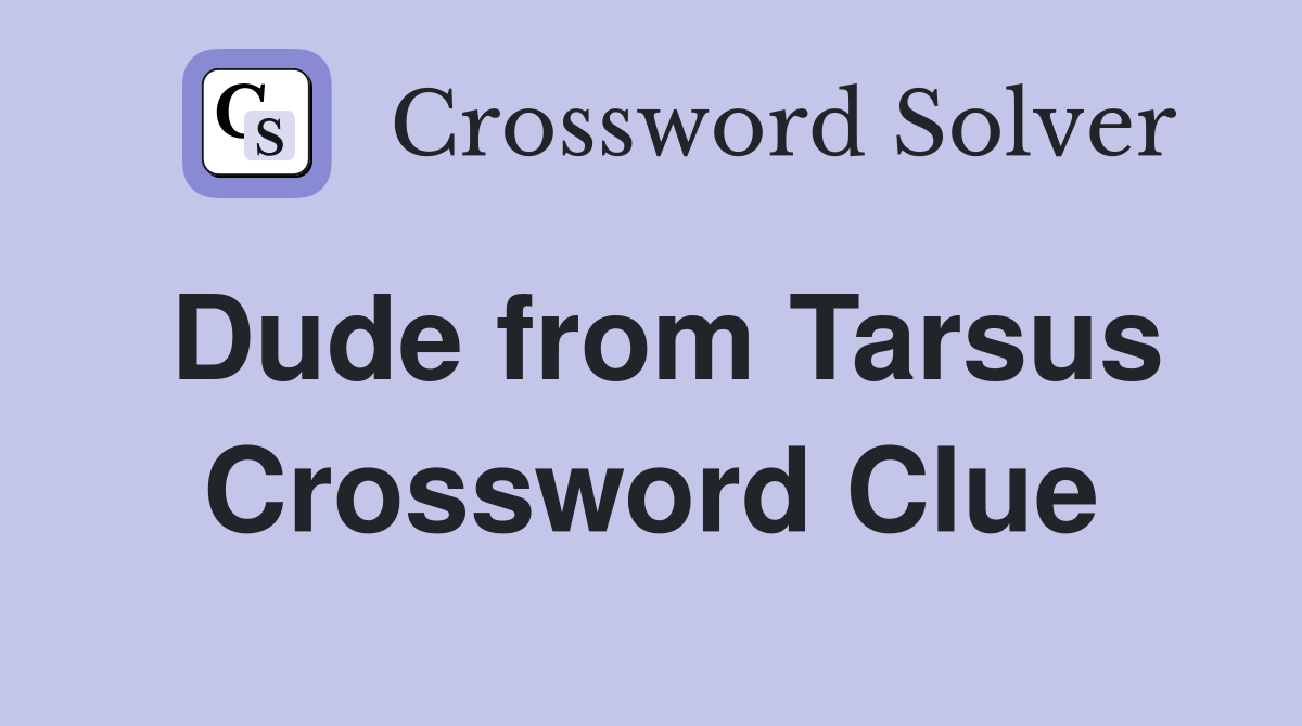 Dude from Tarsus Crossword Clue