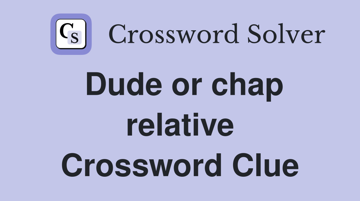 Dude or chap relative Crossword Clue
