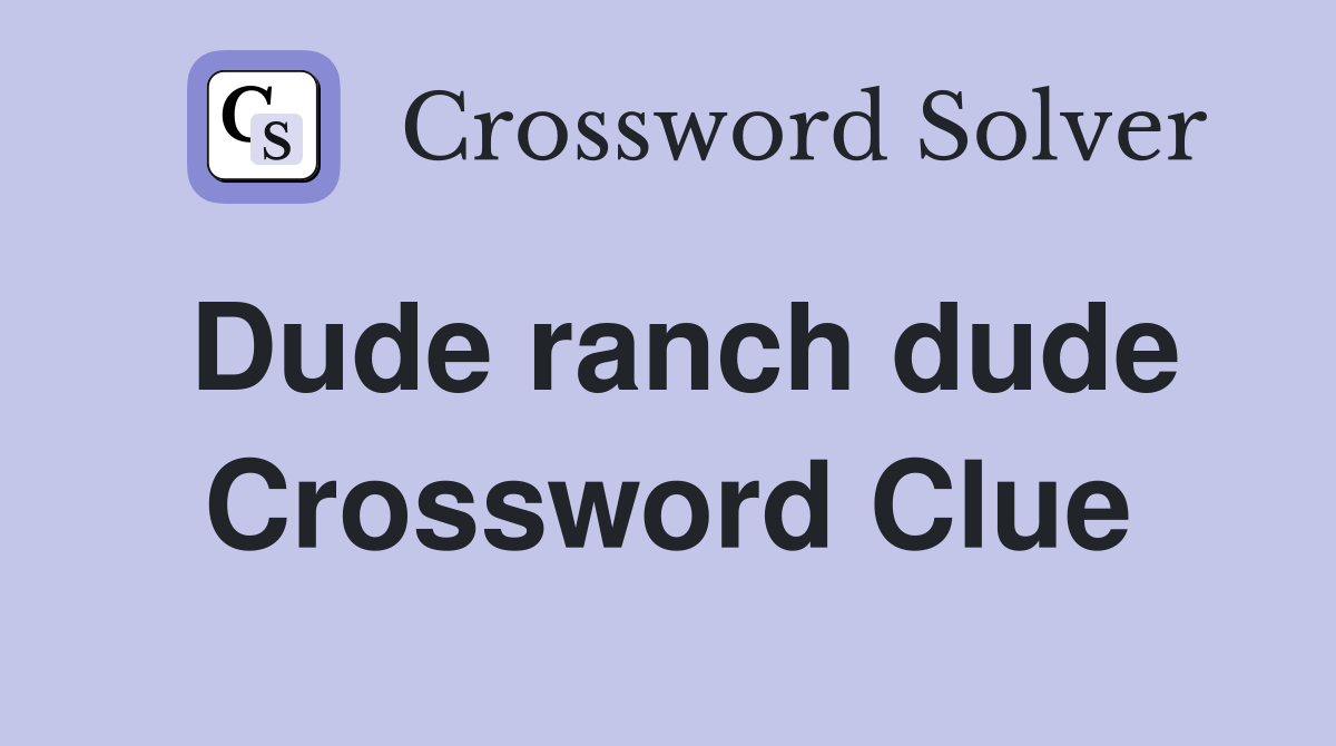 Dude ranch dude Crossword Clue