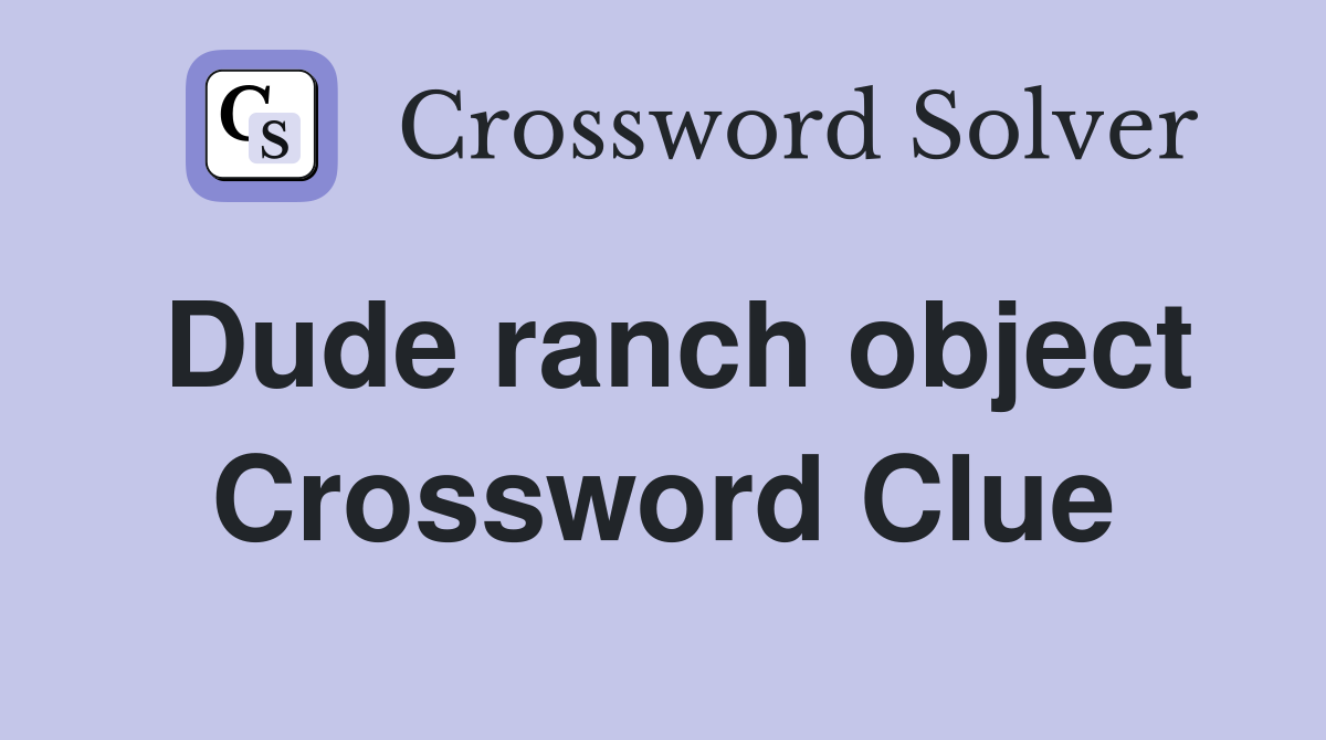 Dude ranch object Crossword Clue