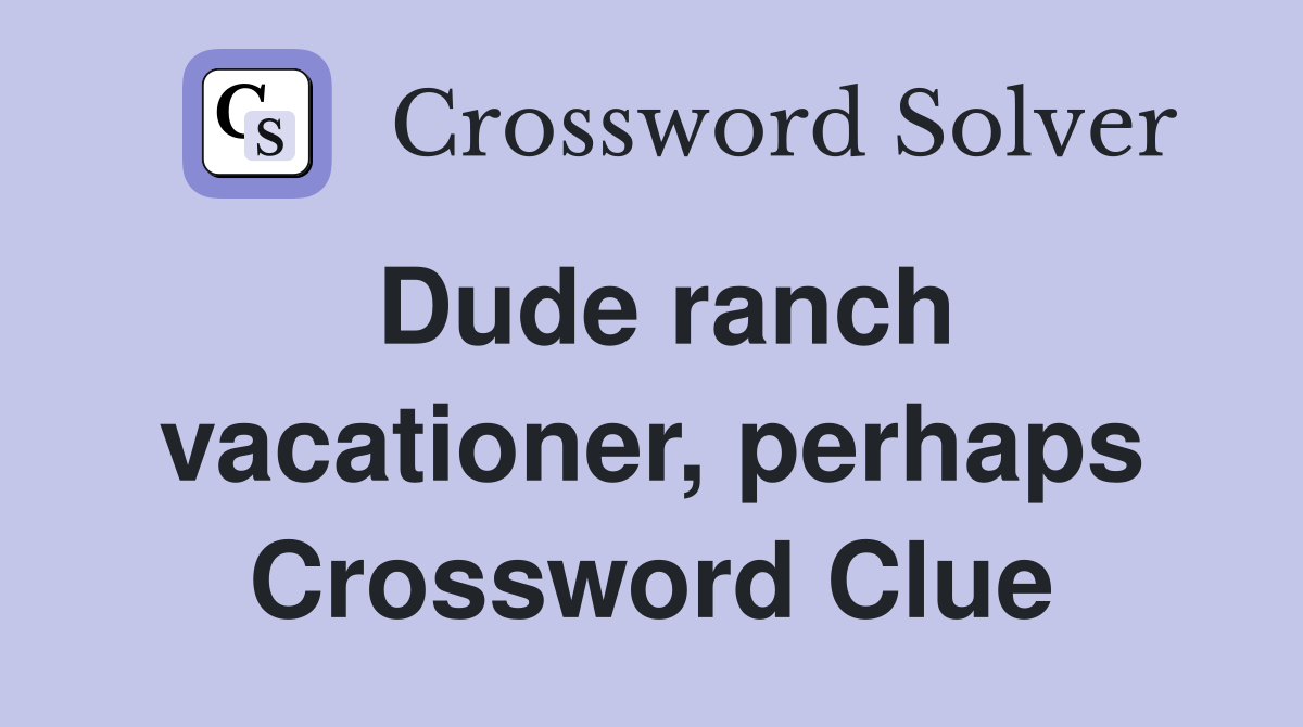 Dude ranch vacationer, perhaps Crossword Clue