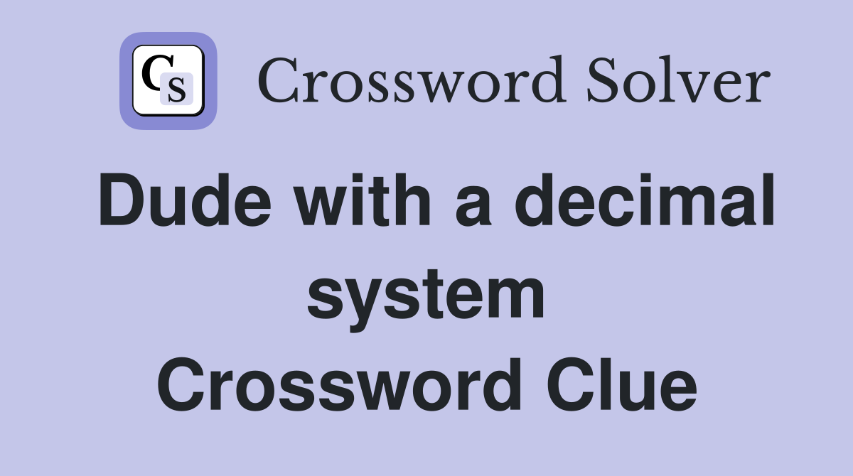 Dude with a decimal system Crossword Clue