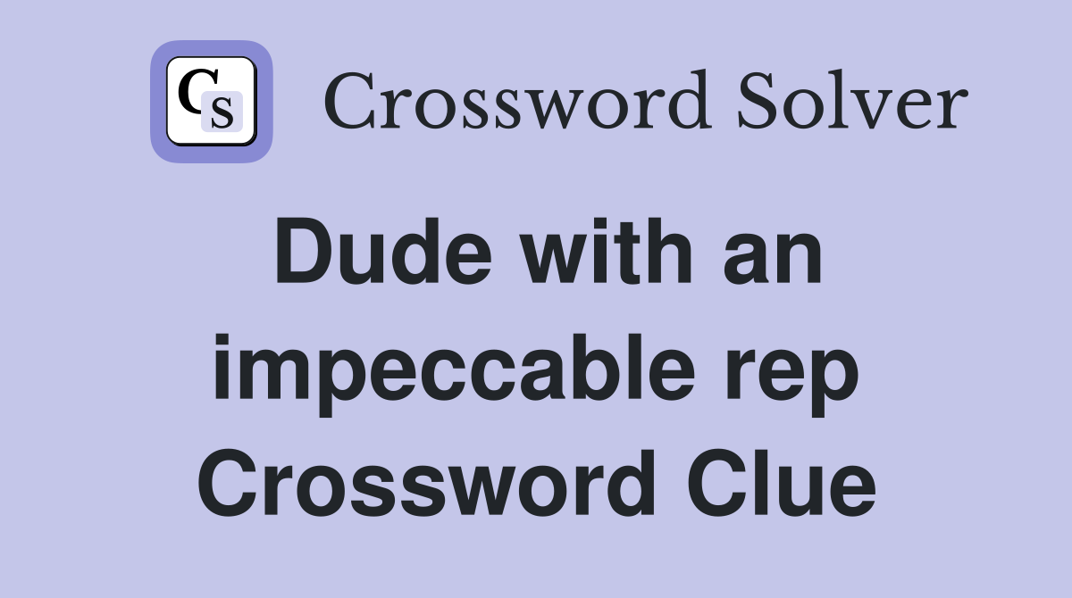 Dude with an impeccable rep Crossword Clue