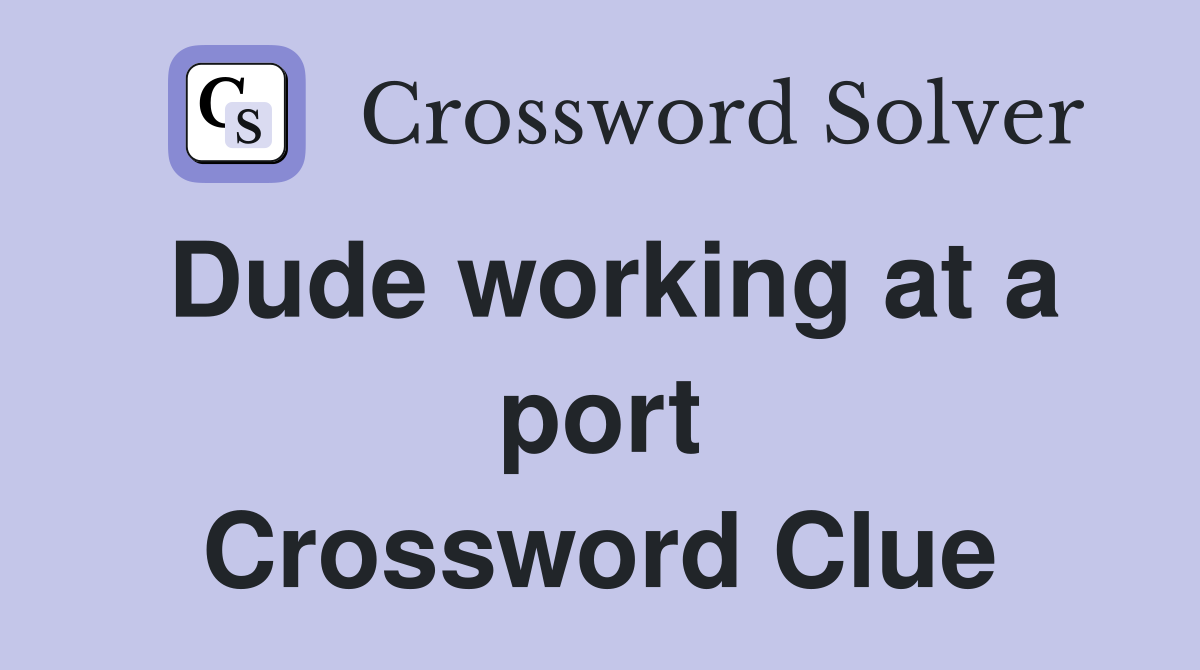 Dude working at a port Crossword Clue