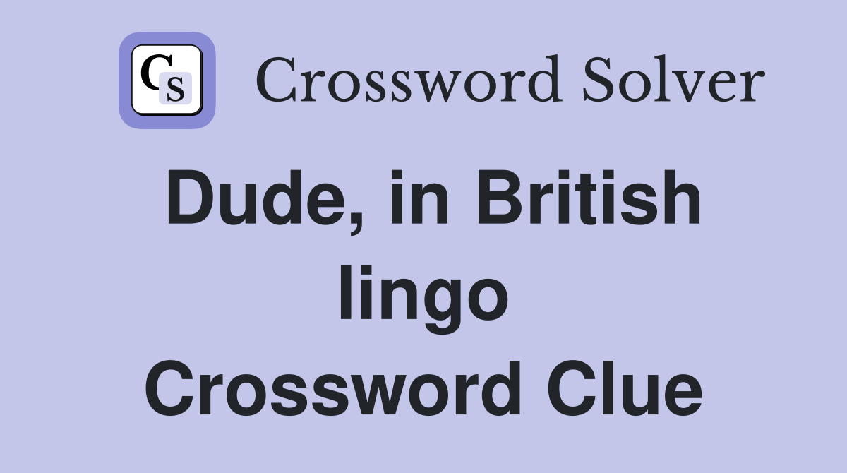 Dude, in British lingo Crossword Clue