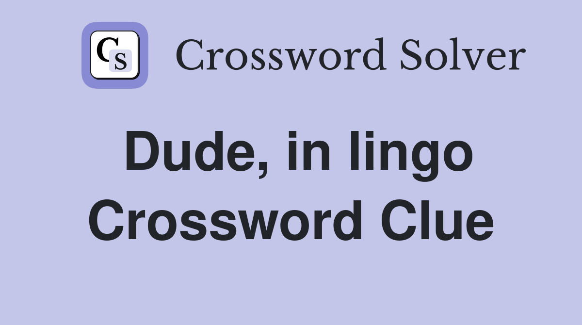 Dude, in lingo Crossword Clue