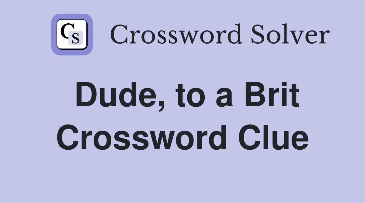 Dude, to a Brit Crossword Clue