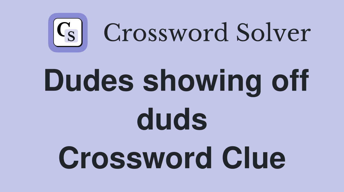 Dudes showing off duds Crossword Clue