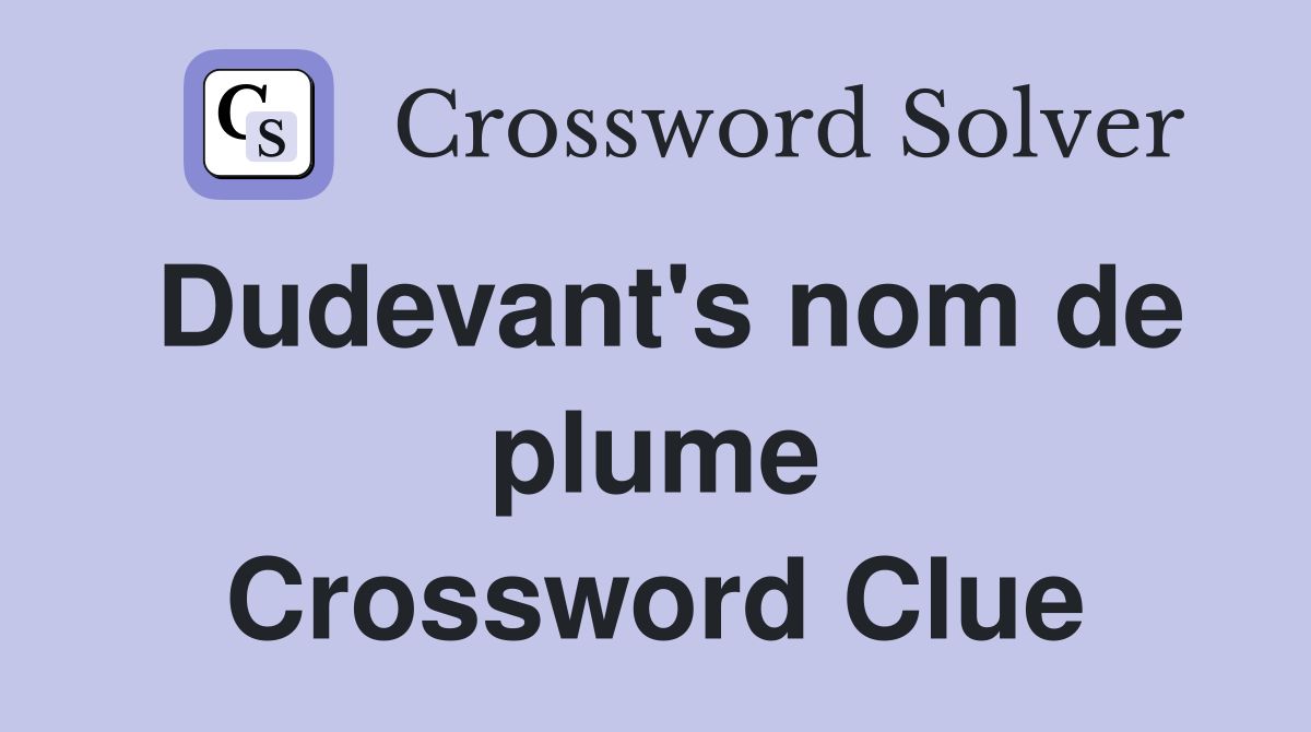 Dudevant's nom de plume Crossword Clue