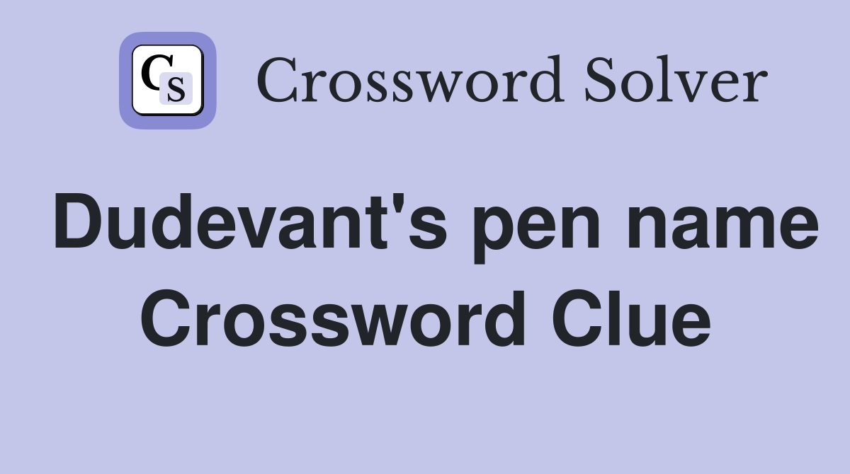 Dudevant's pen name Crossword Clue