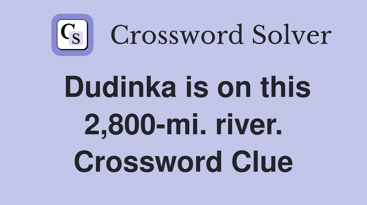Dudinka is on this 2,800-mi. river. Crossword Clue